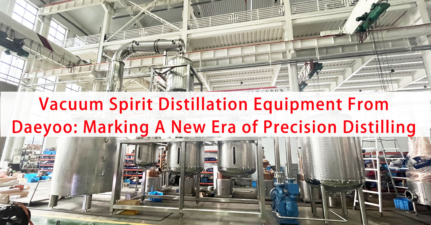 Vacuum Spirit Distillation Equipment From Daeyoo: Marking A New Era of Precision Distilling