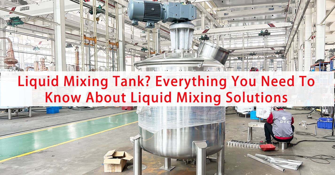 Liquid Mixing Tank? Everything You Need To Know About Liquid Mixing Solutions
