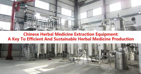 Chinese Herbal Medicine Extraction Equipment: A Key To Efficient And ...